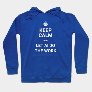 Keep Calm And Let AI Do The Work - ORENOB Hoodie